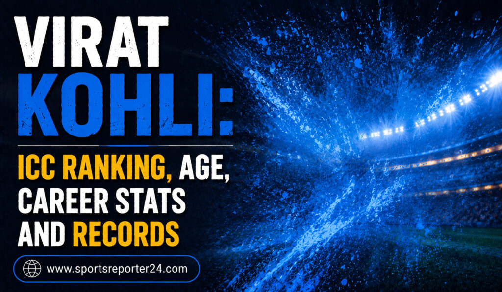 Virat Kohli ICC Ranking, Age, Career Stats and Records