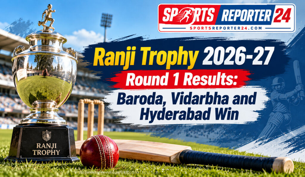 Ranji Trophy 2026-27 Round 1 Results Baroda, Vidarbha and Hyderabad Win