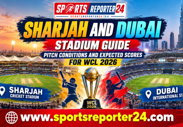 Sharjah and Dubai Stadium Guide Pitch Conditions and Expected Scores for WCL 2026